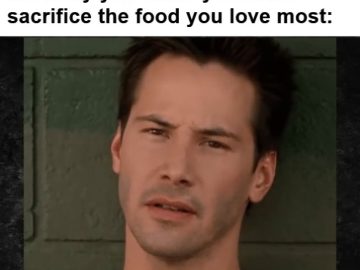 That Moment You Realise To Get The Body You Want You Must Sacrifice The Food You Love Most frame at ms