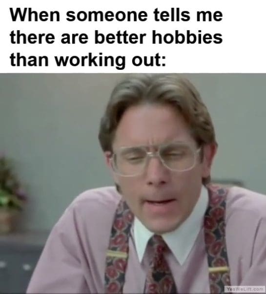 When Someone Tells Me There Are Better Hobbies Than Working Out frame at ms