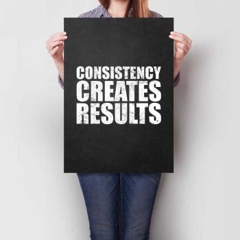 Consistency Creates Results A